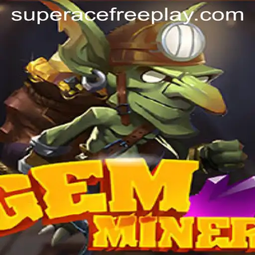 Explore the Exciting World of GemMiner: Uncover Treasures in Super Ace Free Play